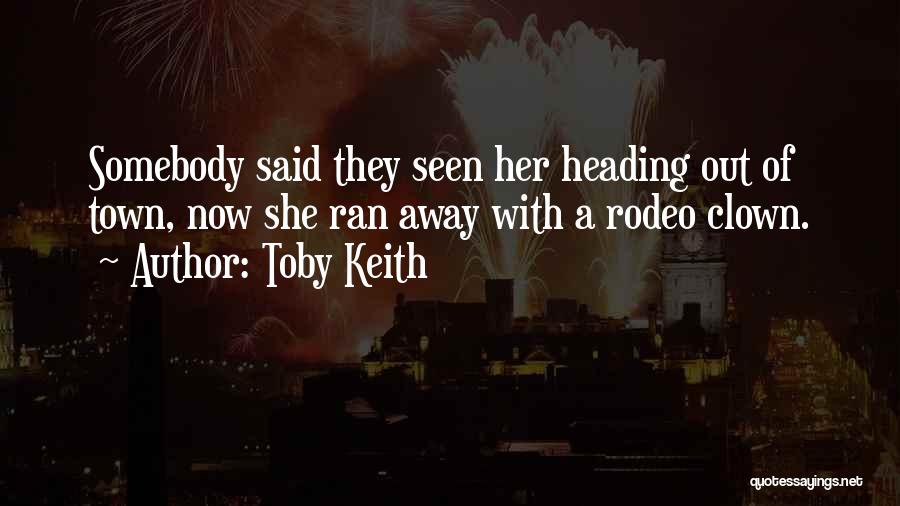 A Rodeo Quotes By Toby Keith