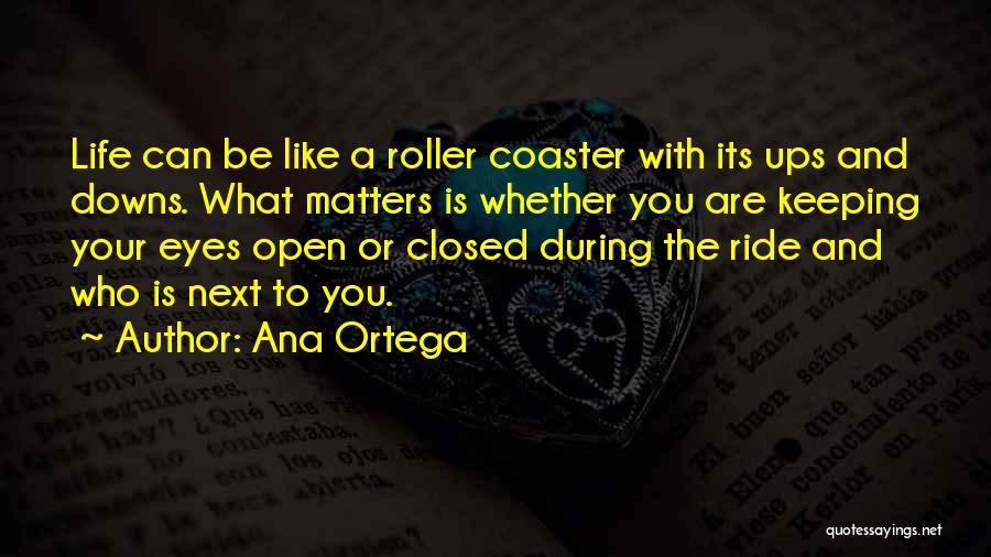 A Roller Coaster Life Quotes By Ana Ortega