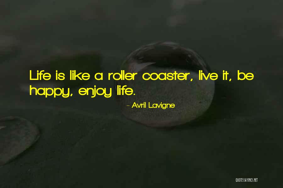 A Roller Coaster Life Quotes By Avril Lavigne