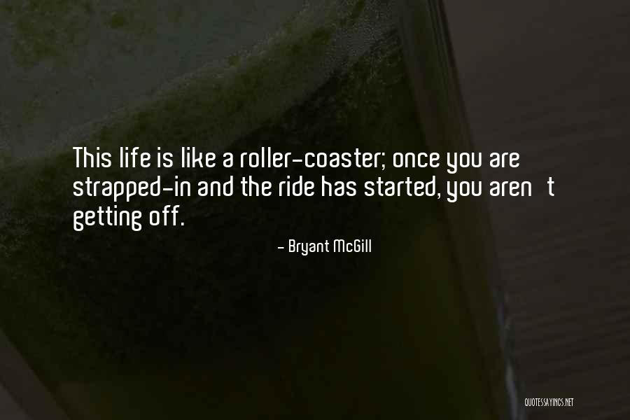 A Roller Coaster Life Quotes By Bryant McGill