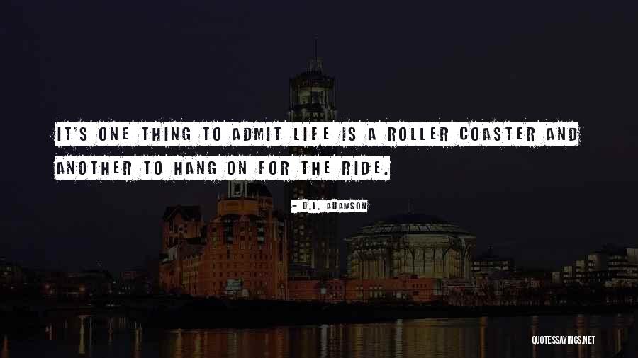 A Roller Coaster Life Quotes By D.J. Adamson