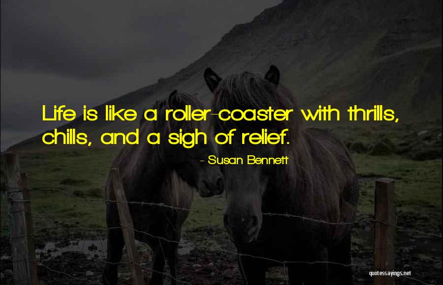 A Roller Coaster Life Quotes By Susan Bennett A Roller Coaster Life Quotes By Susan Bennett