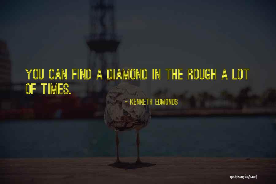 A Rough Diamond Quotes By Kenneth Edmonds