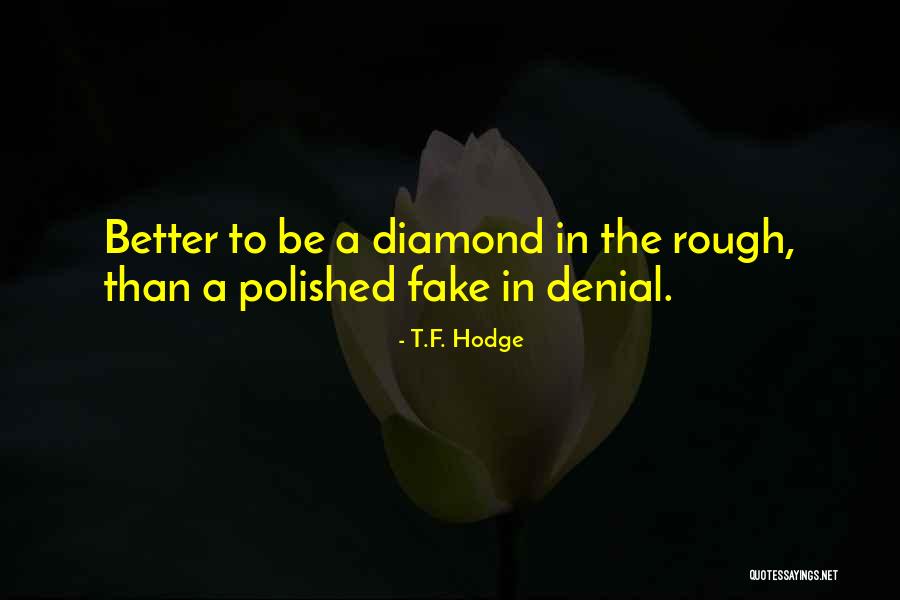 A Rough Diamond Quotes By T.F. Hodge A Rough Diamond Quotes By T.F. Hodge