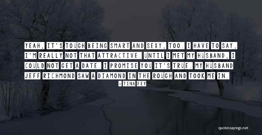 A Rough Diamond Quotes By Tina Fey A Rough Diamond Quotes By Tina Fey