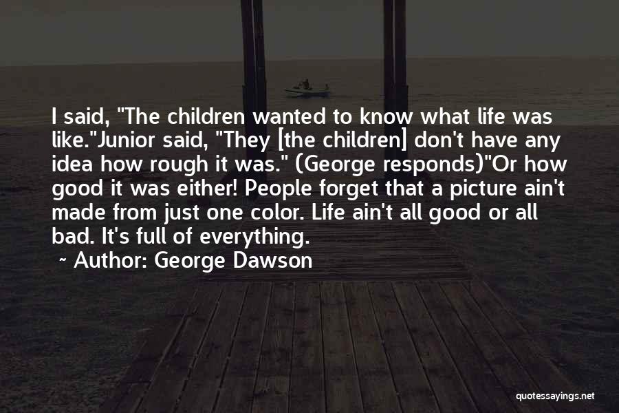 A Rough Life Quotes By George Dawson