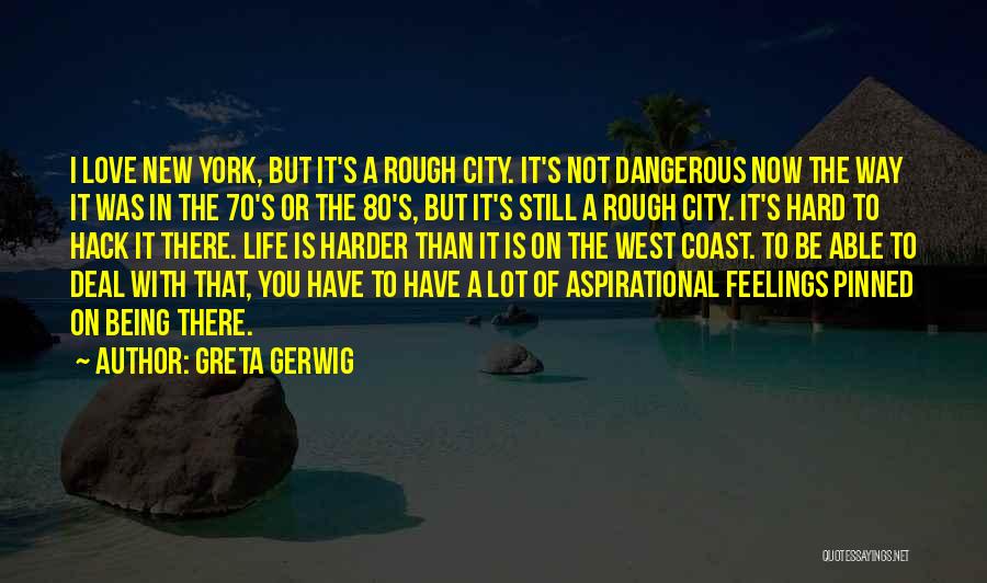 A Rough Life Quotes By Greta Gerwig