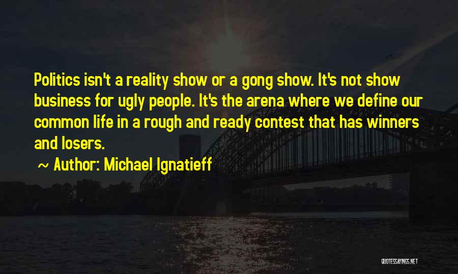 A Rough Life Quotes By Michael Ignatieff