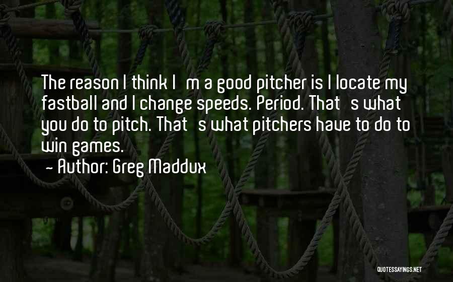 A S F Pitchers Quotes By Greg Maddux