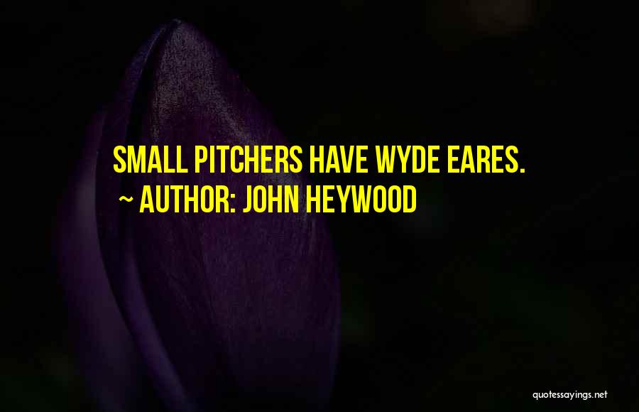 A S F Pitchers Quotes By John Heywood