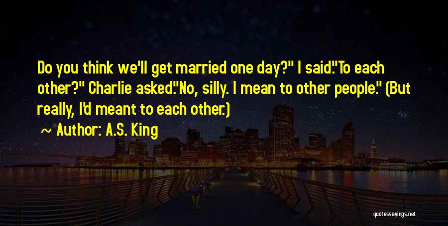 A.S. King Quotes 1559936