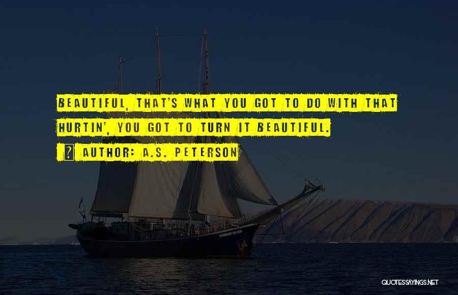 A.S. Peterson Quotes 1839867