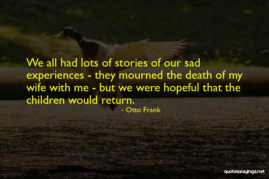 A Sad Wife Quotes By Otto Frank A Sad Wife Quotes By Otto Frank