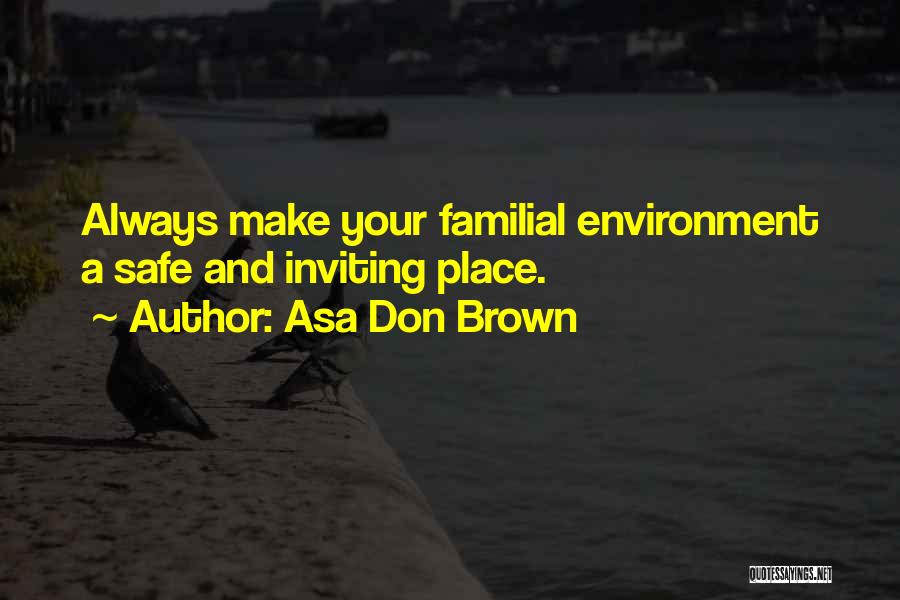 A Safe Environment Quotes By Asa Don Brown