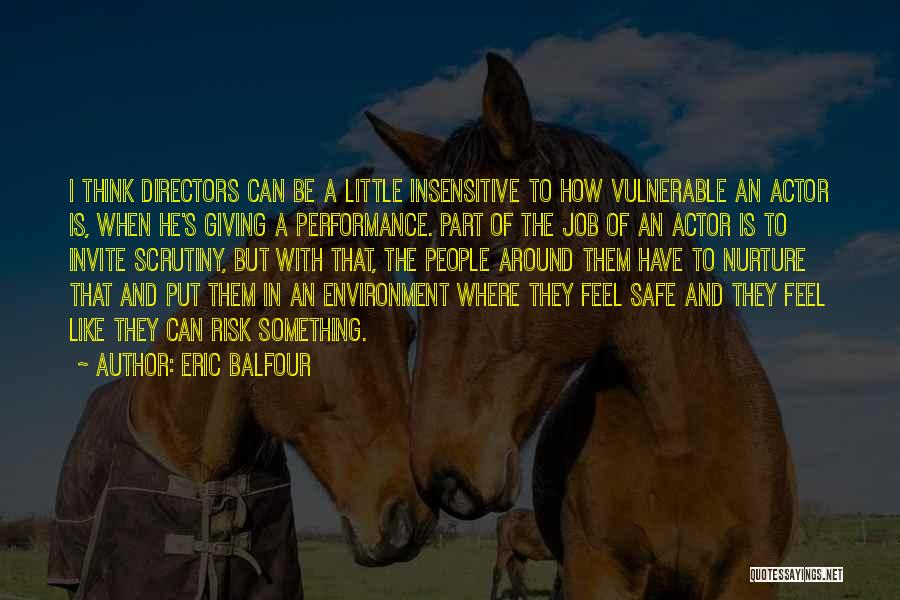 A Safe Environment Quotes By Eric Balfour