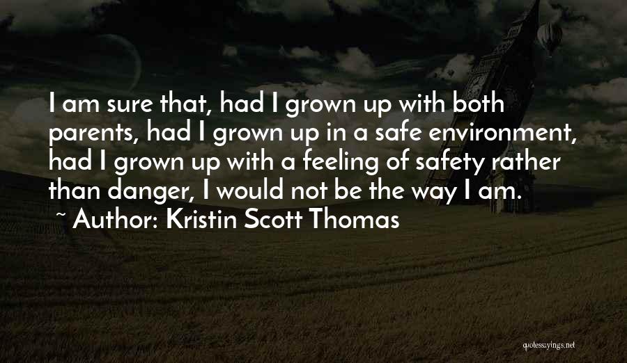 A Safe Environment Quotes By Kristin Scott Thomas