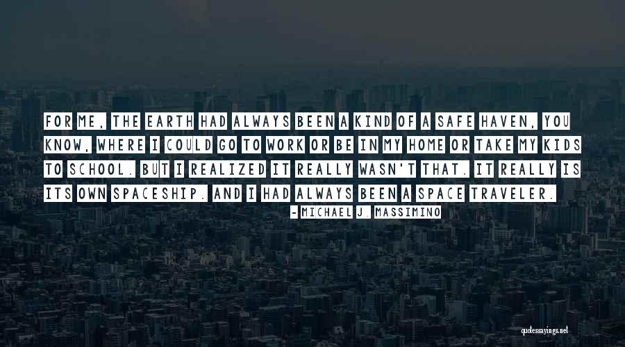 A Safe Space Quotes By Michael J. Massimino A Safe Space Quotes By Michael J. Massimino