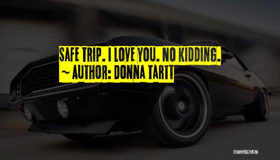 A Safe Trip Quotes By Donna Tartt