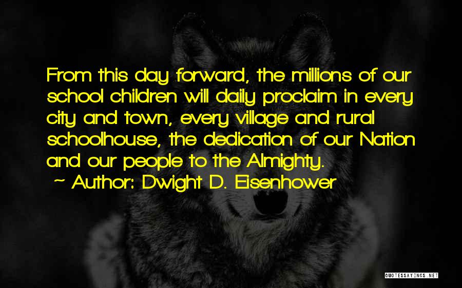 A School For My Village Quotes By Dwight D. Eisenhower