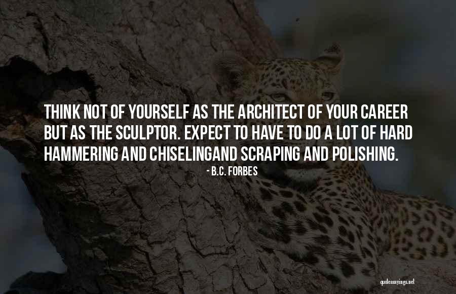 A Sculptor Quotes By B.C. Forbes A Sculptor Quotes By B.C. Forbes