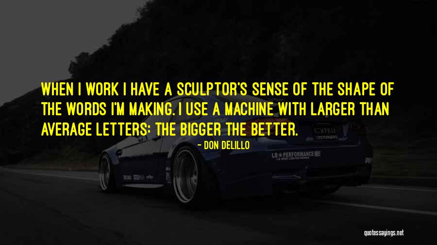 A Sculptor Quotes By Don DeLillo A Sculptor Quotes By Don DeLillo
