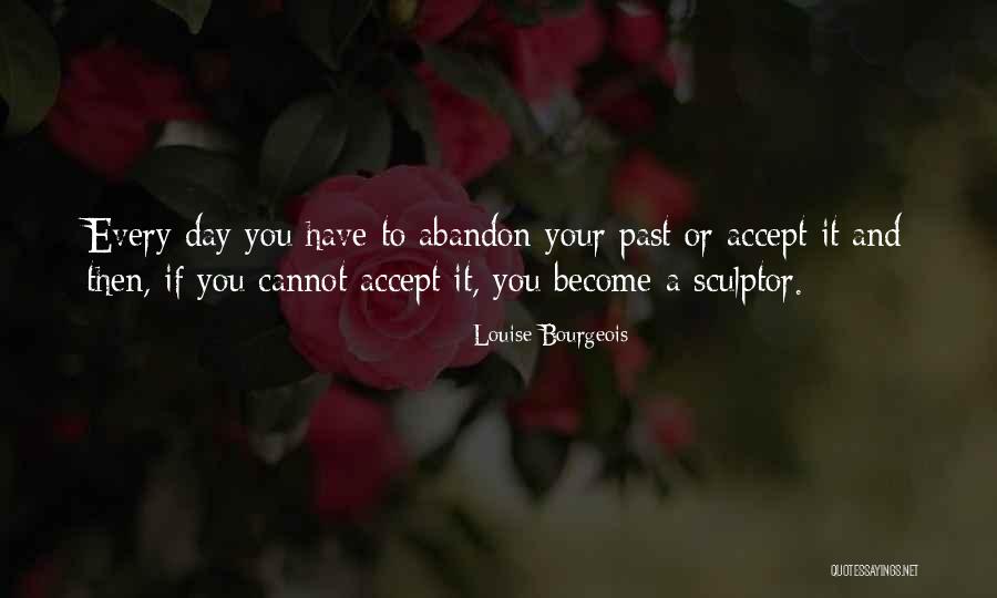 A Sculptor Quotes By Louise Bourgeois A Sculptor Quotes By Louise Bourgeois