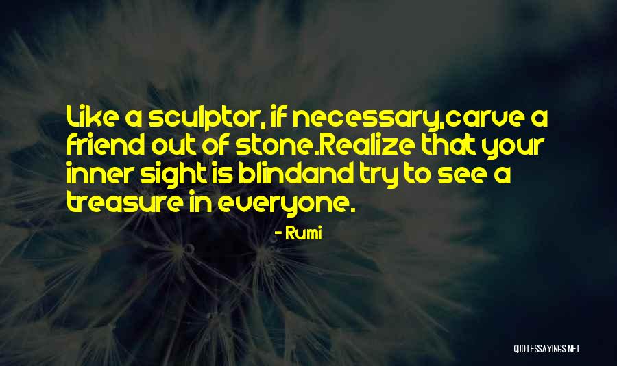A Sculptor Quotes By Rumi A Sculptor Quotes By Rumi