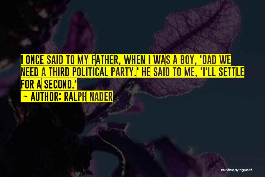 A Second Dad Quotes By Ralph Nader
