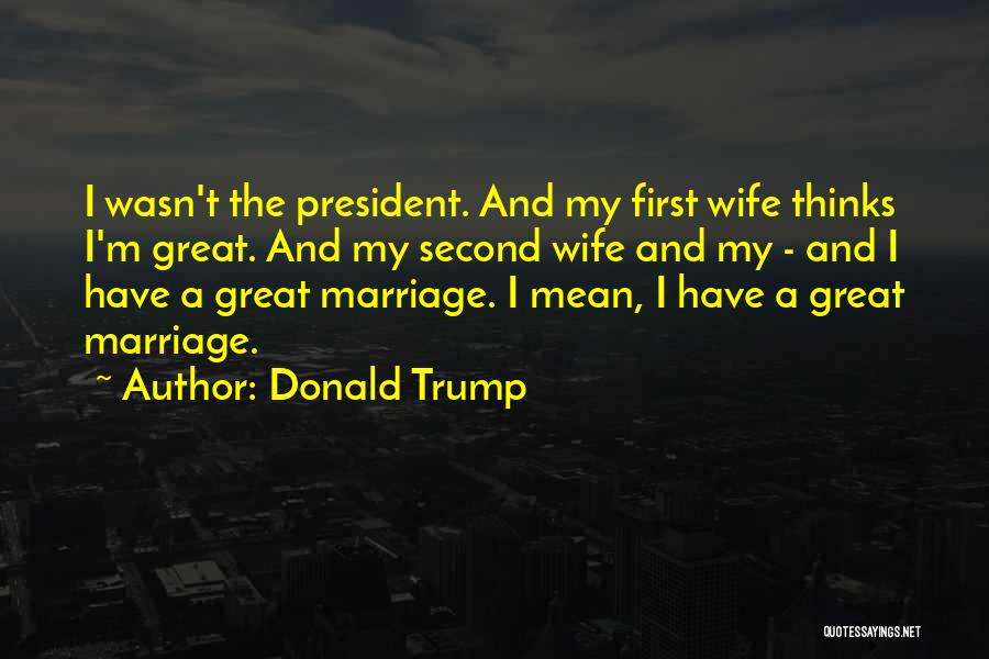 A Second Marriage Quotes By Donald Trump