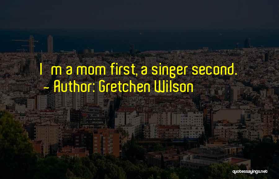 A Second Mom Quotes By Gretchen Wilson