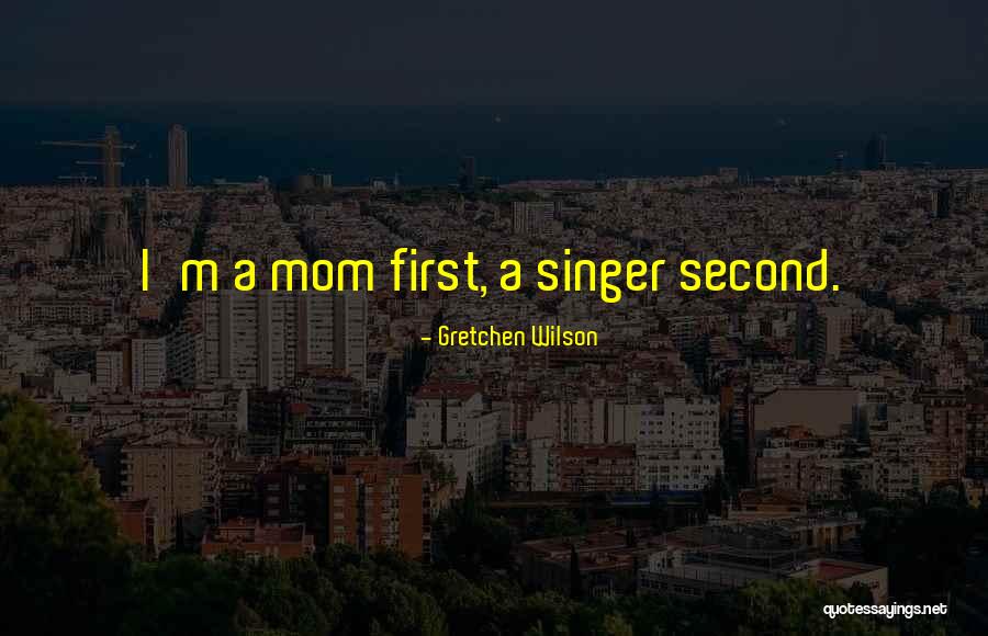 A Second Mom Quotes By Gretchen Wilson A Second Mom Quotes By Gretchen Wilson