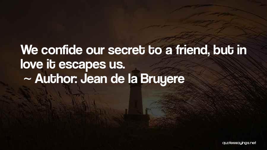 A Secret Friend Quotes By Jean De La Bruyere