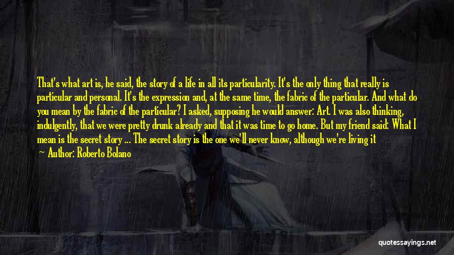 A Secret Friend Quotes By Roberto Bolano