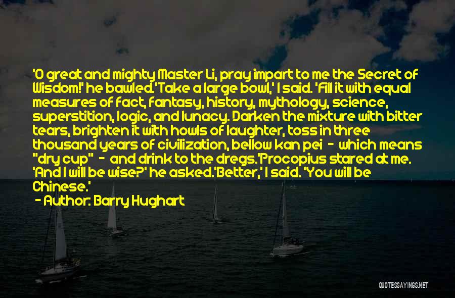 A Secret History Quotes By Barry Hughart