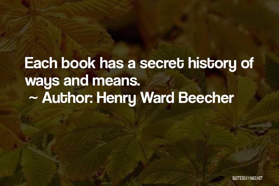 A Secret History Quotes By Henry Ward Beecher