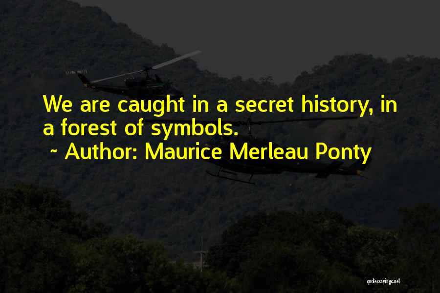 A Secret History Quotes By Maurice Merleau Ponty