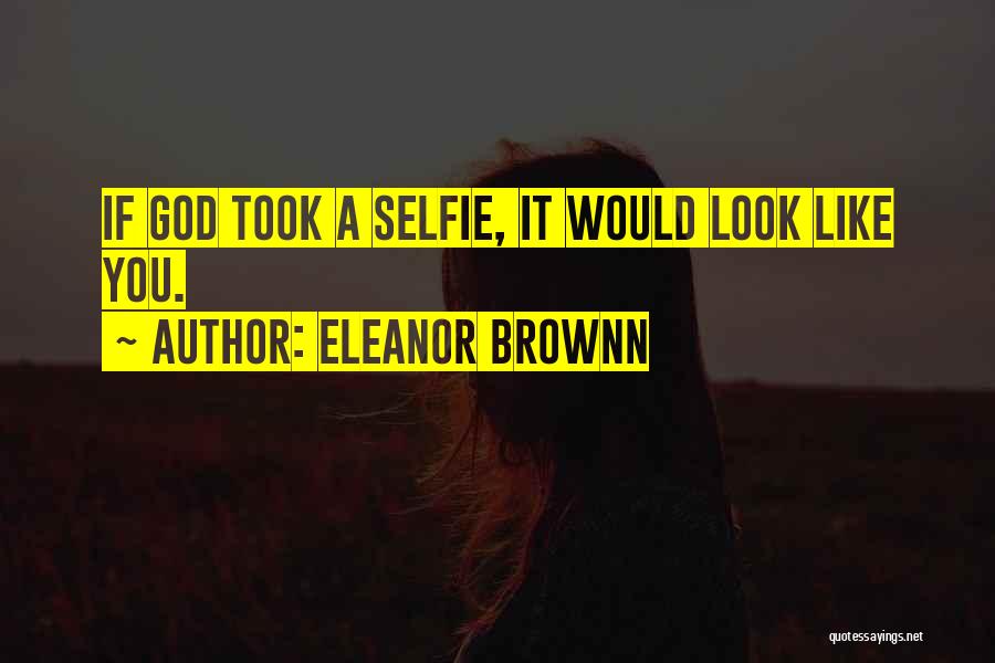 A Selfie Quotes By Eleanor Brownn