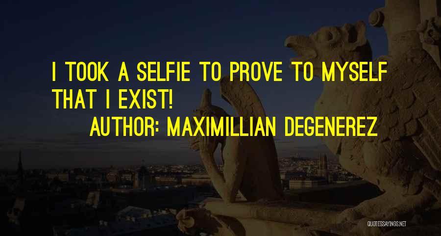 A Selfie Quotes By Maximillian Degenerez