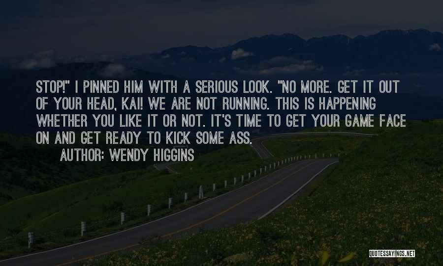 A Serious Face Quotes By Wendy Higgins