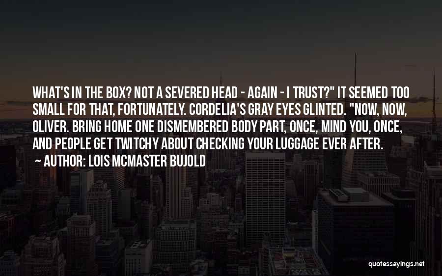 A Severed Head Quotes By Lois McMaster Bujold