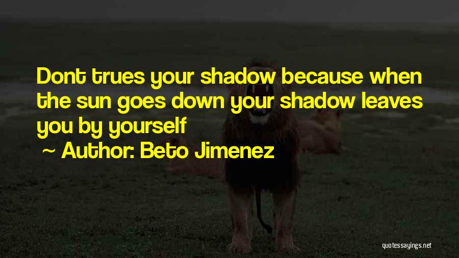 A Shadow Quotes By Beto Jimenez