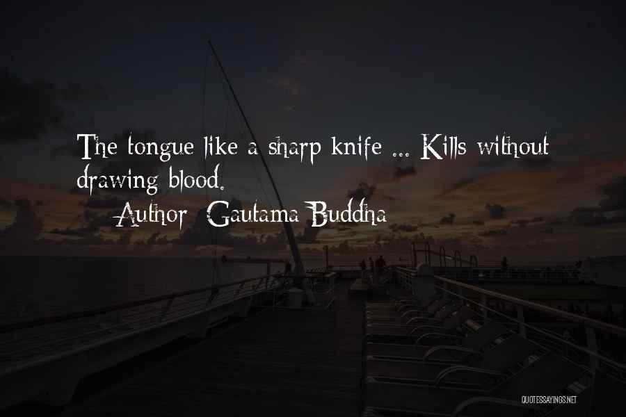 A Sharp Tongue Quotes By Gautama Buddha