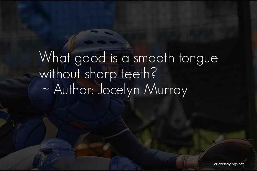 A Sharp Tongue Quotes By Jocelyn Murray