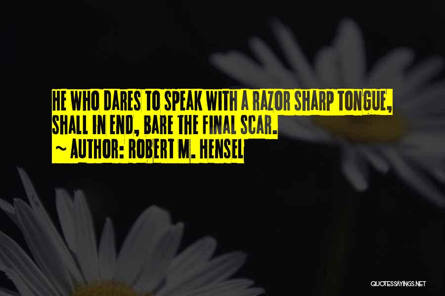 A Sharp Tongue Quotes By Robert M. Hensel