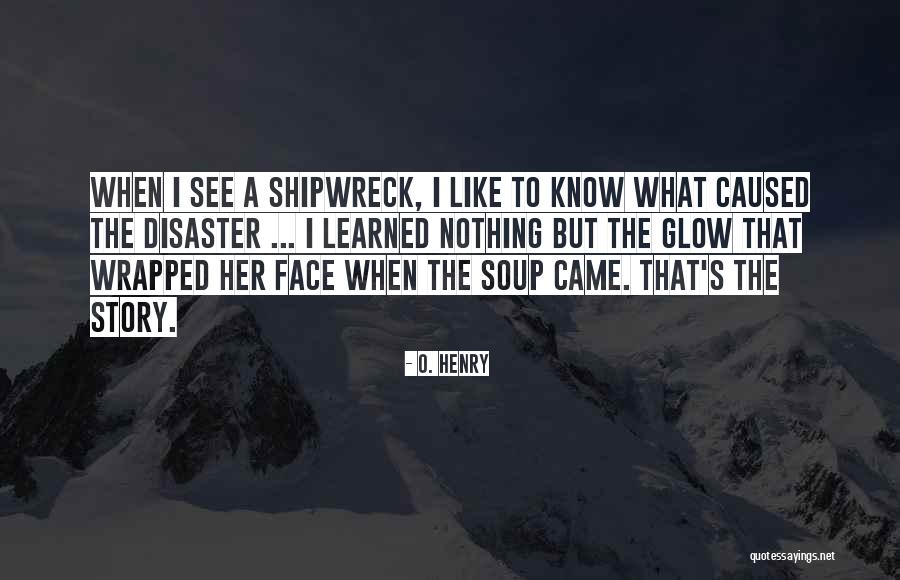 A Shipwreck Quotes By O. Henry A Shipwreck Quotes By O. Henry