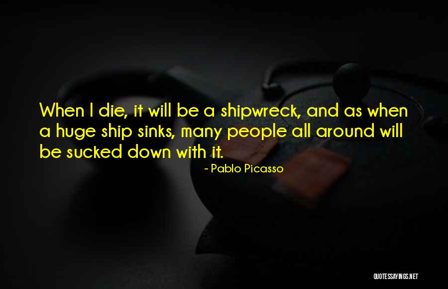 A Shipwreck Quotes By Pablo Picasso A Shipwreck Quotes By Pablo Picasso