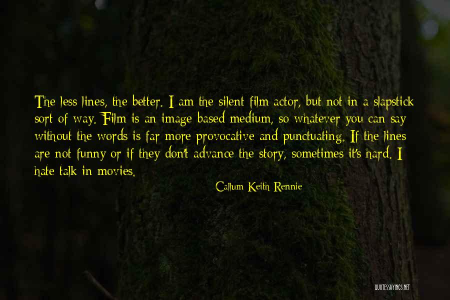 A Silent Film Quotes By Callum Keith Rennie A Silent Film Quotes By Callum Keith Rennie