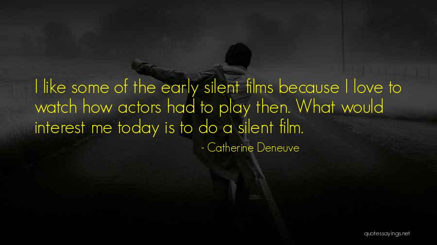A Silent Film Quotes By Catherine Deneuve A Silent Film Quotes By Catherine Deneuve
