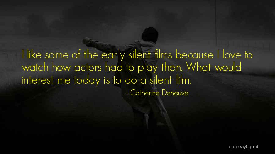 A Silent Film Quotes By Catherine Deneuve