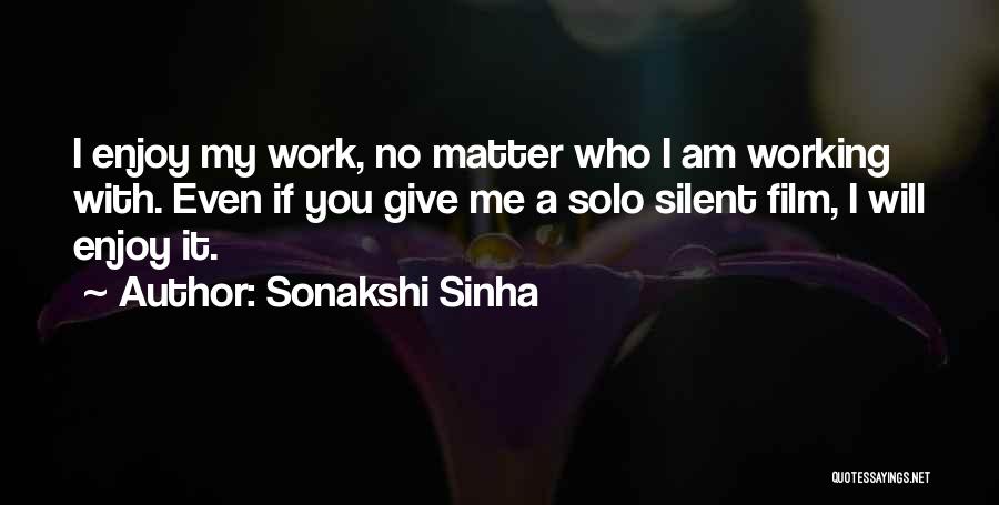 A Silent Film Quotes By Sonakshi Sinha